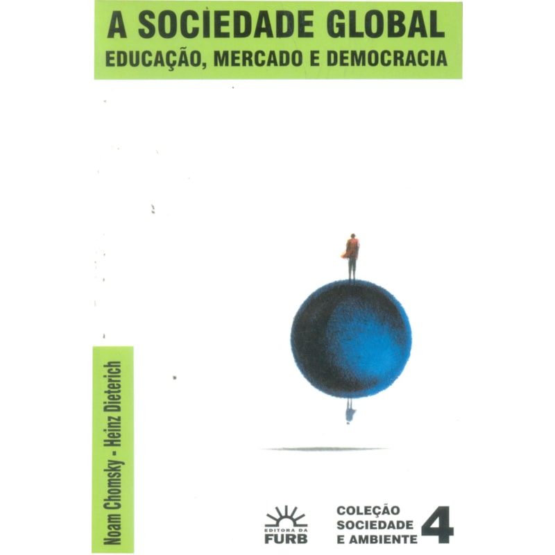 SOCIEDADE GLOBAL, A: EDUCACAO, MERCADO E DEMOCRACIA.