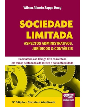 SOCIEDADE LIMITADA - ASPECTOS ADMINISTRATIVOS, JURÍDICOS & CONTÁBEIS - COMENTÁRIOS AO CÓDIGO CIVIL COM ÊNFASE EM TEMAS DESTACADOS DO DIREITO E DA CONTABILIDADE