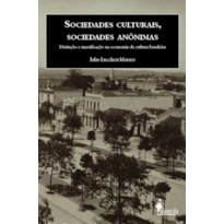 Sociedades culturais, sociedades anônimas: distinção e massificação na economia da cultura brasileira