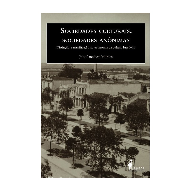 Sociedades culturais, sociedades anônimas: distinção e massificação na economia da cultura brasileira