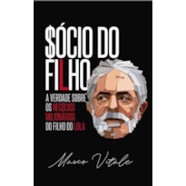 SÓCIO DO FILHO - A VERDADE SOBRE OS NEGÓCIOS MILIONÁRIOS DO FILHO DO EX PRESIDENTE LULA