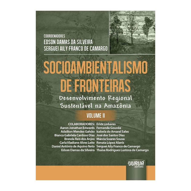 SOCIOAMBIENTALISMO DE FRONTEIRAS - VOLUME II - DESENVOLVIMENTO REGIONAL SUSTENTÁVEL NA AMAZÔNIA
