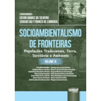 SOCIOAMBIENTALISMO DE FRONTEIRAS - VOLUME IV - POPULAÇÕES TRADICIONAIS, TERRA, TERRITÓRIO E AMBIENTE