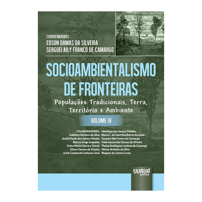 SOCIOAMBIENTALISMO DE FRONTEIRAS - VOLUME IV - POPULAÇÕES TRADICIONAIS, TERRA, TERRITÓRIO E AMBIENTE