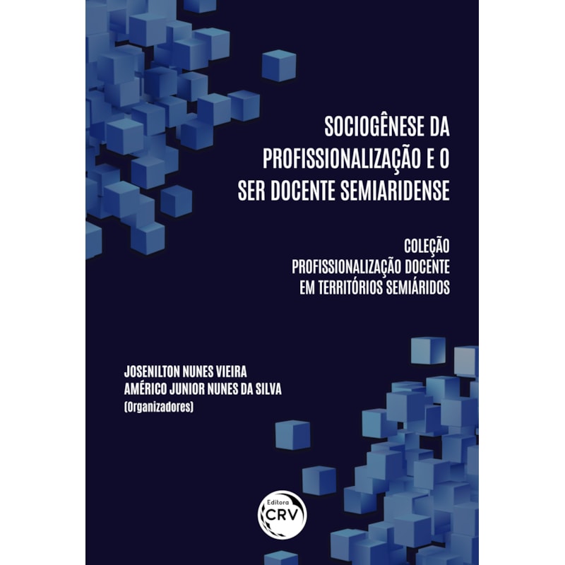 SOCIOGÊNESE DA PROFISSIONALIZAÇÃO E O SER DOCENTE SEMIARIDENSE COLEÇÃO PROFISSIONALIZAÇÃO DOCENTE EM TERRITÓRIOS SEMIÁRIDOS VOLUME 1