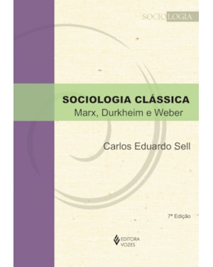 SOCIOLOGIA CLÁSSICA: MARX, DURKHEIM E WEBER