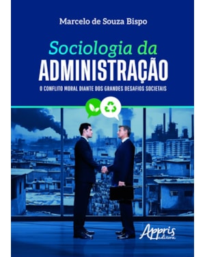 SOCIOLOGIA DA ADMINISTRAÇÃO: O CONFLITO MORAL DIANTE DOS GRANDES DESAFIOS SOCIETAIS