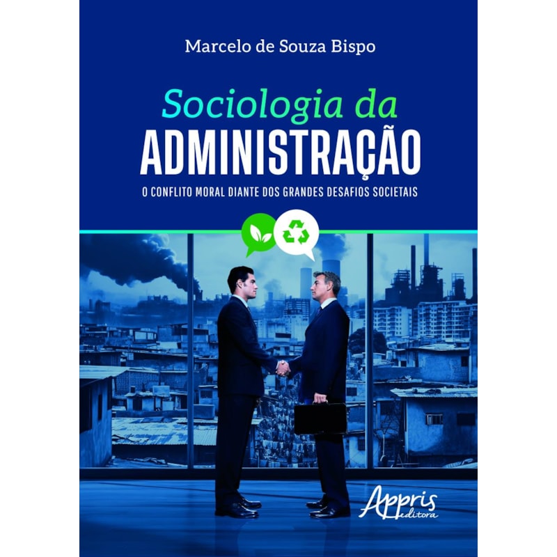 SOCIOLOGIA DA ADMINISTRAÇÃO: O CONFLITO MORAL DIANTE DOS GRANDES DESAFIOS SOCIETAIS