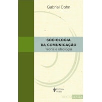 SOCIOLOGIA DA COMUNICAÇÃO: TEORIA E IDEOLOGIA