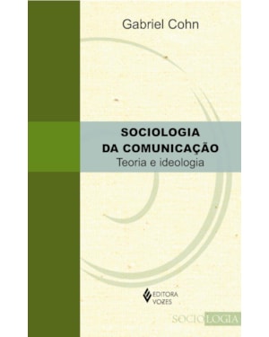 SOCIOLOGIA DA COMUNICAÇÃO: TEORIA E IDEOLOGIA