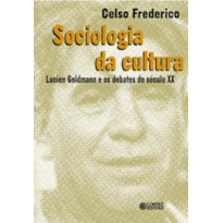 SOCIOLOGIA DA CULTURA: LUCIEN GOLDMANN E OS DEBATES DO SÉCULO XX