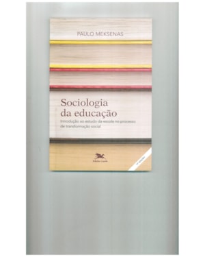 SOCIOLOGIA DA EDUCAÇÃO - INTRODUÇÃO AO ESTUDO DA ESCOLA NO PROCESSO DE TRANSFORMAÇÃO SOCIAL: INTRODUÇÃO AO ESTUDO DA ESCOLA NO PROCESSO DE TRANSFORMAÇÃO SOCIAL