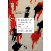 SOCIOLOGIA DA IMIGRAÇÃO NO BRASIL, 1940-1970 - A CONTRIBUIÇÃO DOS CLÁSSICOS