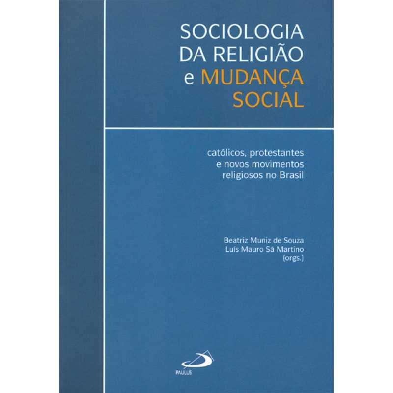 SOCIOLOGIA DA RELIGIÃO E MUDANÇA SOCIAL - CATÓLICOS, PROTESTANTES E NOVOS MOVIMENTOS RELIGIOSOS NO B
