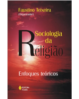 SOCIOLOGIA DA RELIGIÃO: ENFOQUES TEÓRICOS