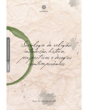 SOCIOLOGIA DA RELIGIÃO:: INTRODUÇÃO, HISTÓRIA, PERSPECTIVAS E DESAFIOS CONTEMPORÂNEOS