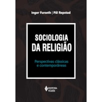 SOCIOLOGIA DA RELIGIÃO: PERSPECTIVAS CLÁSSICAS E CONTEMPORÂNEAS