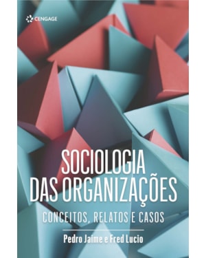 SOCIOLOGIA DAS ORGANIZAÇÕES: CONCEITOS, RELATOS E CASOS