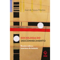 SOCIOLOGIA DO DESCONHECIMENTO: ENSAIOS SOBRE A INCERTEZA DO INSTANTE