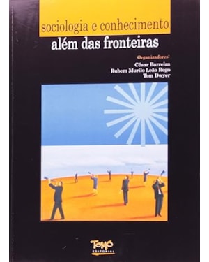 SOCIOLOGIA E CONHECIMENTO: ALEM DAS FRONTEIRAS - COL. SOCIOLOGIA DAS CONFLI - 1