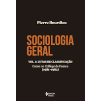 SOCIOLOGIA GERAL VOL. 1: LUTAS DE CLASSIFICAÇÃO - CURSO NO COLLÈGE DE FRANCE (1981-1982)