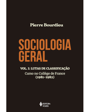 SOCIOLOGIA GERAL VOL. 1: LUTAS DE CLASSIFICAÇÃO - CURSO NO COLLÈGE DE FRANCE (1981-1982)