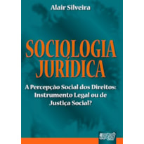 SOCIOLOGIA JURÍDICA - A PERCEPÇÃO SOCIAL DOS DIREITOS: INSTRUMENTAL LEGAL OU DE JUSTIÇA SOCIAL