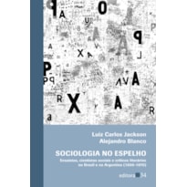 SOCIOLOGIA NO ESPELHO: ENSAÍSTAS, CIENTISTAS SOCIAIS E CRÍTICOS LITERÁRIOS NO BRASIL E NA ARGENTINA (1930-1970)