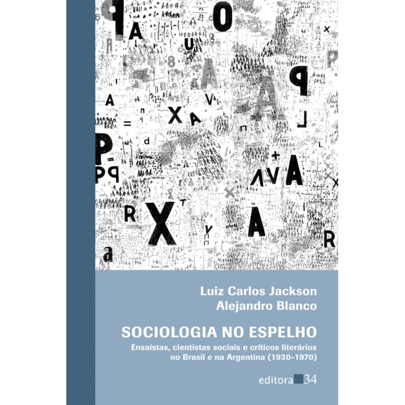 Sociologia no espelho: ensaístas, cientistas sociais e críticos literários no Brasil e na Argentina (1930-1970)