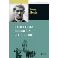 SOCIOLOGIA RELIGIOSA E FOLCLORE: COLETÂNEA DE TEXTOS PUBLICADOS ENTRE 1907 A 1917