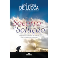 SOCORRO E SOLUÇÃO: DESPERTE A VONTADE DE VENCER COM CORAGEM E OTIMISMO