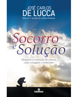 SOCORRO E SOLUÇÃO: DESPERTE A VONTADE DE VENCER COM CORAGEM E OTIMISMO