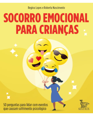 SOCORRO EMOCIONAL PARA CRIANÇAS: 50 PERGUNTAS PARA LIDAR COM EVENTOS QUE CAUSAM SOFRIMENTO PSICOLÓGICO