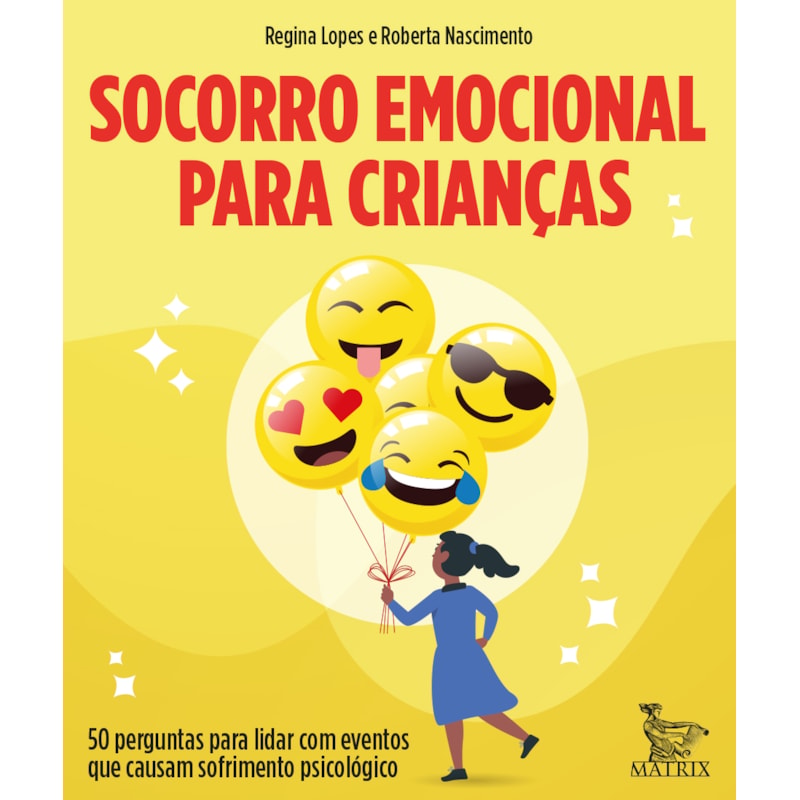 SOCORRO EMOCIONAL PARA CRIANÇAS: 50 PERGUNTAS PARA LIDAR COM EVENTOS QUE CAUSAM SOFRIMENTO PSICOLÓGICO