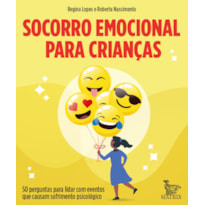 SOCORRO EMOCIONAL PARA CRIANÇAS: 50 PERGUNTAS PARA LIDAR COM EVENTOS QUE CAUSAM SOFRIMENTO PSICOLÓGICO
