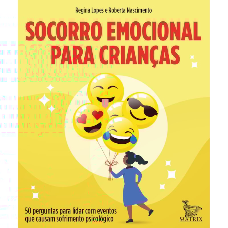 SOCORRO EMOCIONAL PARA CRIANÇAS: 50 PERGUNTAS PARA LIDAR COM EVENTOS QUE CAUSAM SOFRIMENTO PSICOLÓGICO
