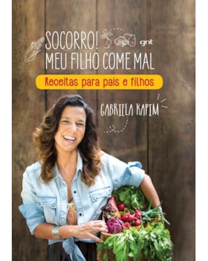 SOCORRO! MEU FILHO COME MAL: RECEITAS PARA PAIS E FILHOS