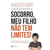 SOCORRO, MEU FILHO NÃO TEM LIMITES!: MANUAL PRÁTICO PARA EDUCAR FILHOS ANSIOSOS, MAS MUITO INTELIGENTES (BIBLIOTECA AUGUSTO CURY)