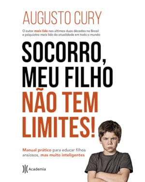 SOCORRO, MEU FILHO NÃO TEM LIMITES!: MANUAL PRÁTICO PARA EDUCAR FILHOS ANSIOSOS, MAS MUITO INTELIGENTES (BIBLIOTECA AUGUSTO CURY)