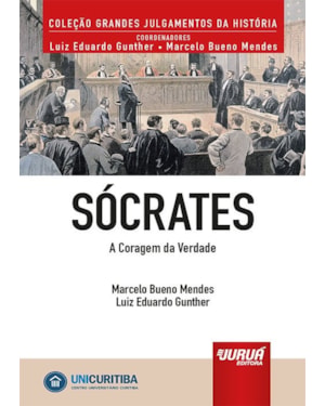SÓCRATES - A CORAGEM DA VERDADE - MINIBOOK - PREFÁCIO DE RENÉ ARIEL DOTTI - COLEÇÃO GRANDES JULGAMENTOS DA HISTÓRIA - COORDENADORES: LUIZ EDUARDO GUNTHER E MARCELO BUENO MENDES