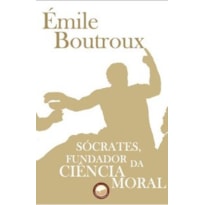 SÓCRATES, FUNDADOR DA CIÊNCIA MORAL
