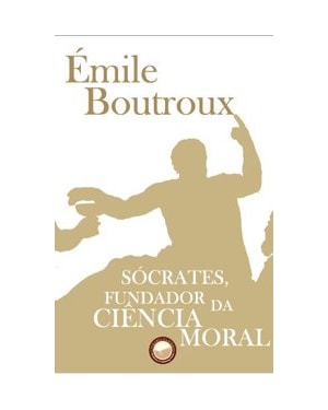 SÓCRATES, FUNDADOR DA CIÊNCIA MORAL