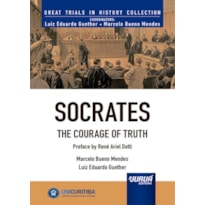 SOCRATES - THE COURAGE OF TRUTH - MINIBOOK - PREFACE BY RENÉ ARIEL DOTTI - GREAT TRIALS IN HISTORY COLLECTION - COORDINATORS: LUIZ EDUARDO GUNTHER, MARCELO BUENO MENDES