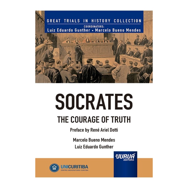 SOCRATES - THE COURAGE OF TRUTH - MINIBOOK - PREFACE BY RENÉ ARIEL DOTTI - GREAT TRIALS IN HISTORY COLLECTION - COORDINATORS: LUIZ EDUARDO GUNTHER, MARCELO BUENO MENDES