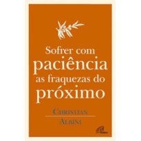 SOFRER COM PACIENCIA AS FRAQUEZAS DO PROXIMO