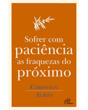 SOFRER COM PACIENCIA AS FRAQUEZAS DO PROXIMO