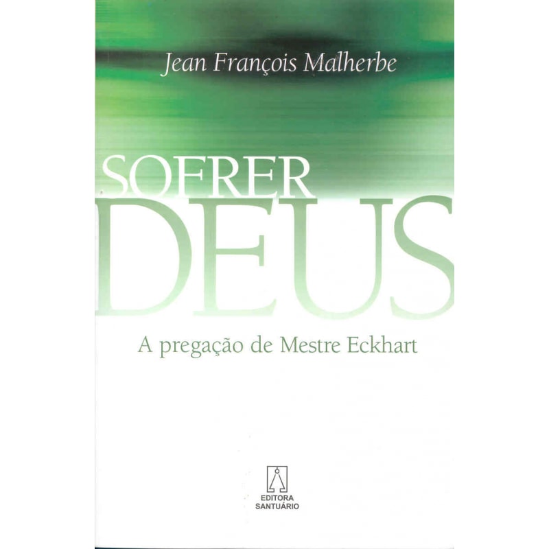 SOFRER DEUS - A PREGACAO DE MESTRE ECKART