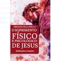 SOFRIMENTO FÍSICO E PSICOLÓGICO DE JESUS