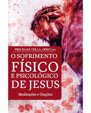 SOFRIMENTO FÍSICO E PSICOLÓGICO DE JESUS
