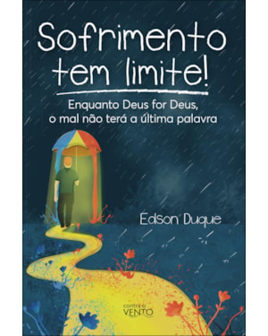 Sofrimento tem limite!: enquanto Deus for Deus, o mal não terá a última palavra
